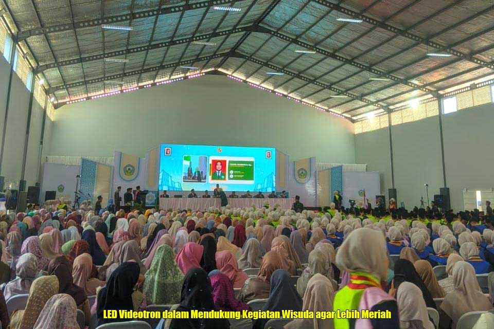 LED Videotron dalam Mendukung Kegiatan Wisuda agar Lebih Meriah