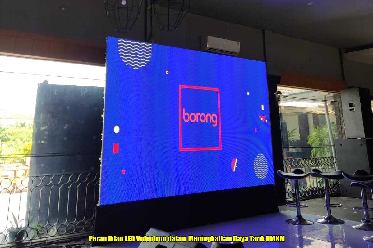 Peran Iklan LED Videotron dalam Meningkatkan Daya Tarik UMKM