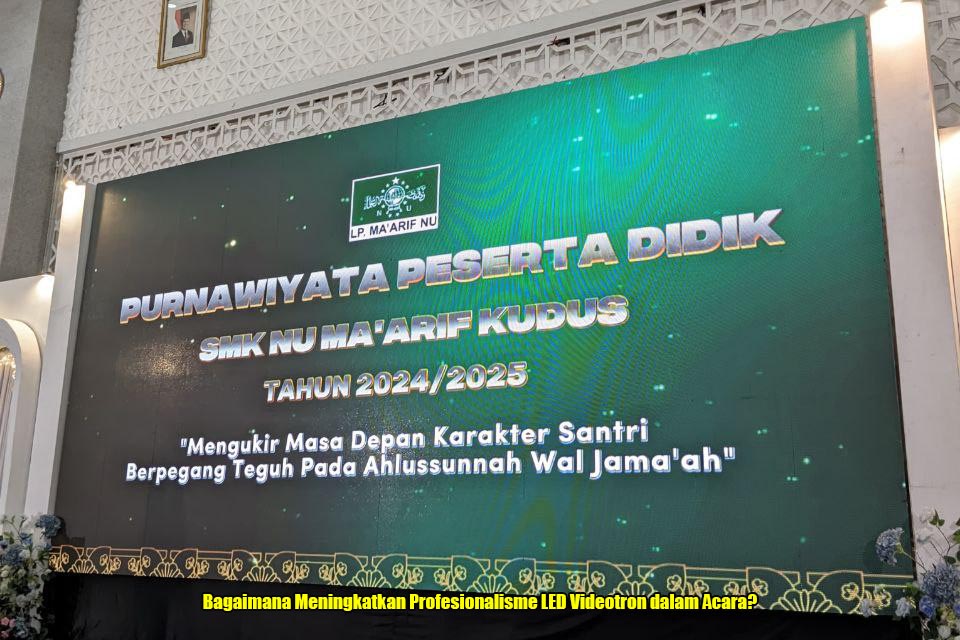 Bagaimana Meningkatkan Profesionalisme LED Videotron dalam Acara?