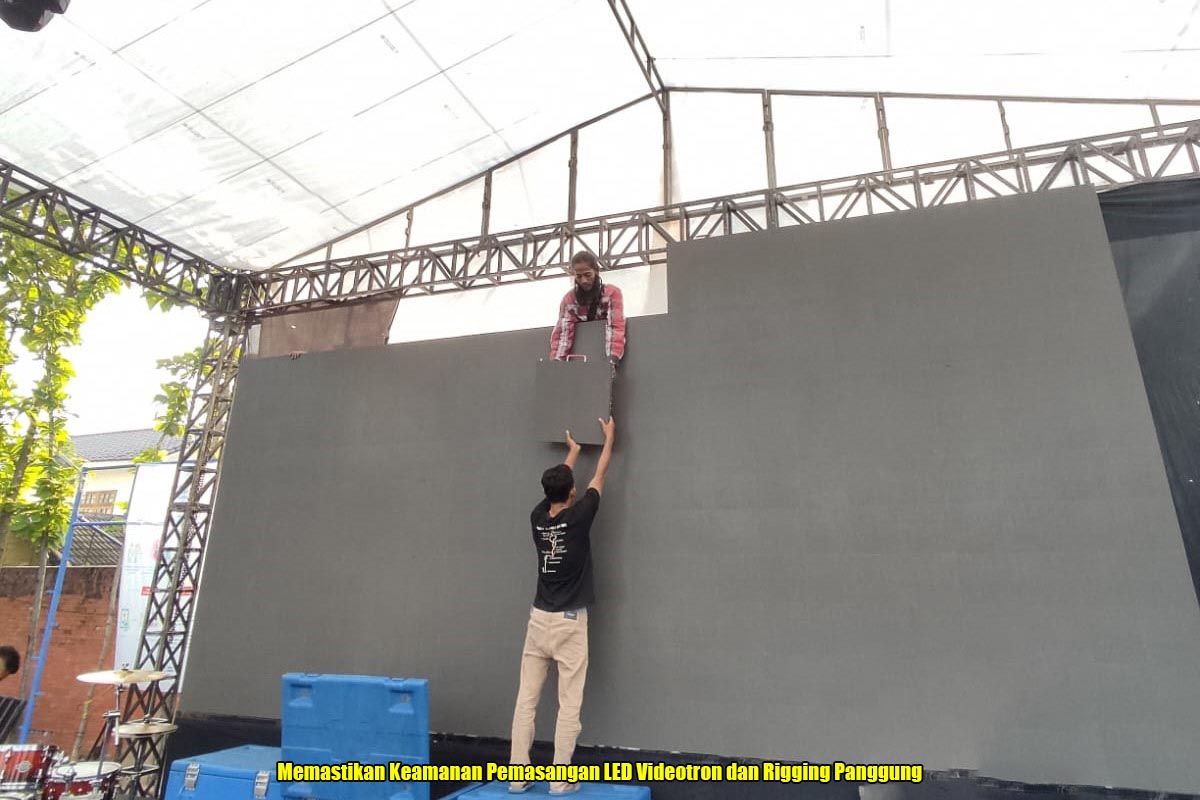 Memastikan Keamanan Pemasangan LED Videotron dan Rigging Panggung