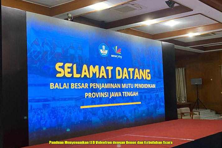 Panduan Menyesuaikan LED Videotron dengan Venue dan Kebutuhan Acara