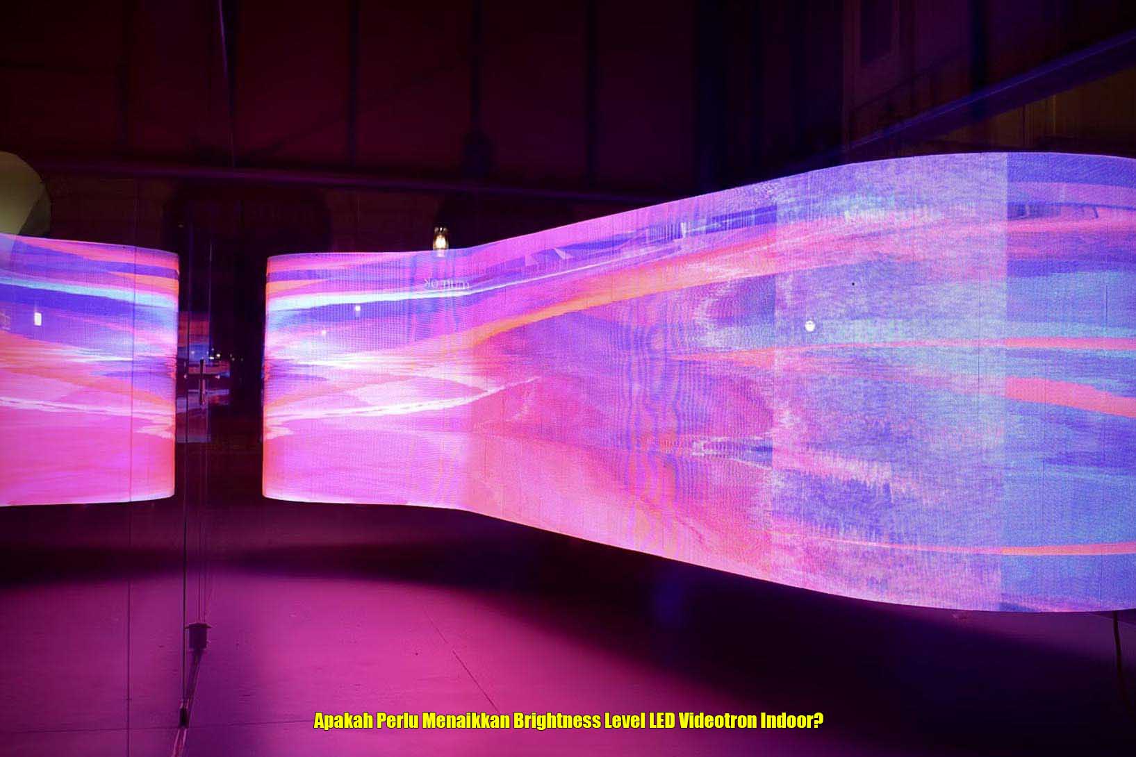 Apakah Perlu Menaikkan Brightness Level LED Videotron Indoor?
