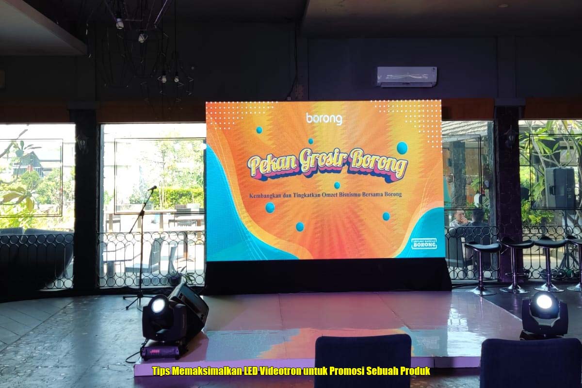 Tips Memaksimalkan LED Videotron untuk Promosi Sebuah Produk